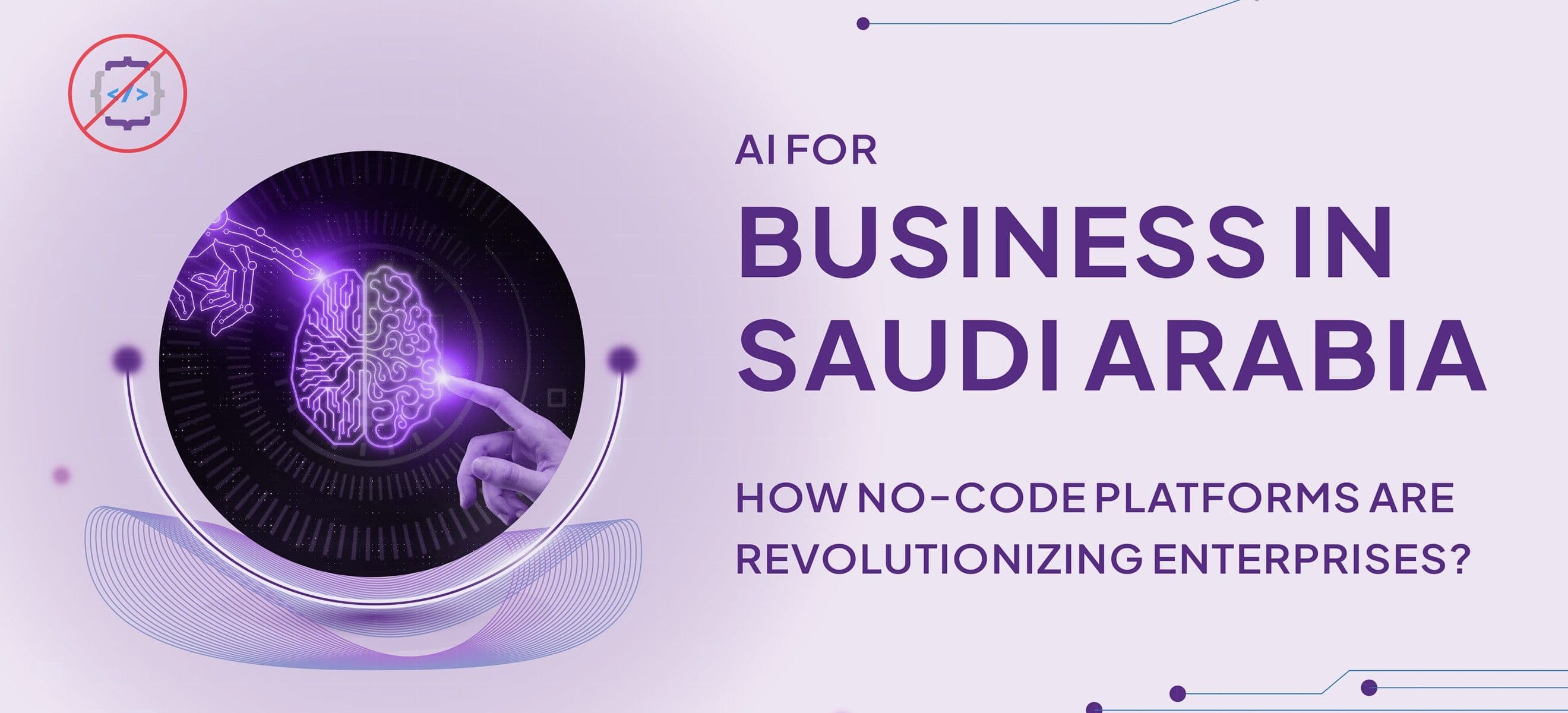 AI for Business in Saudi Arabia: How No-Code Platforms Are Revolutionizing Enterprises